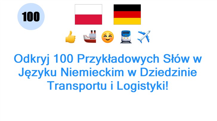Odkryj 100 Przykładowych Słów w Języku Niemieckim w Dziedzinie Transportu i Logistyki!